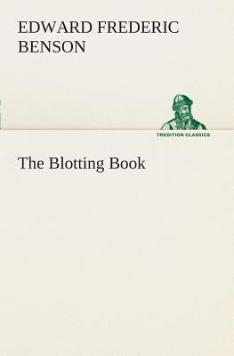 The Blotting Book - Benson, E F (Edward Frederic)