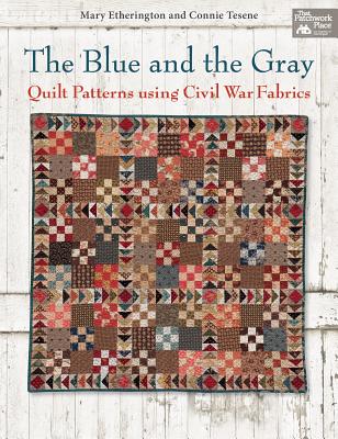 The Blue and the Gray: Quilt Patterns Using Civil War Fabrics - Etherington, Mary, and Tesene, Connie