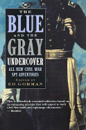 The Blue and the Gray Undercover: All New Civil War Spy Adventures