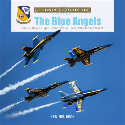 The Blue Angels: The US Navy's Flight Demonstration Team, 1946 to the Present - Neubeck, Ken