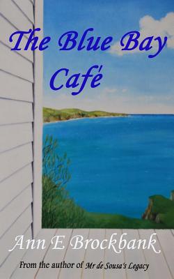 The Blue Bay Cafe - Brockbank, Ann E