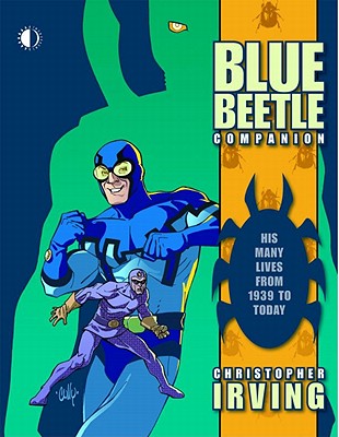 The Blue Beetle Companion: His Many Lives from 1939 to Today - Irving, Christopher, and Kirby, Jack, and Ditko, Steve