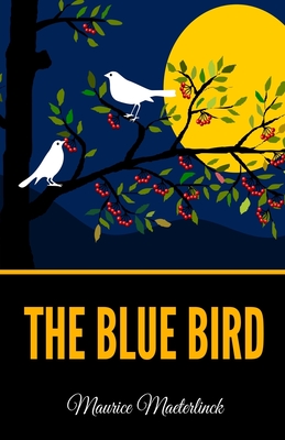 The Blue Bird - Texeira de Mattos, Alexander (Translated by), and Maeterlinck, Maurice