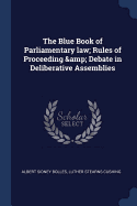 The Blue Book of Parliamentary Law; Rules of Proceeding & Debate in Deliberative Assemblies