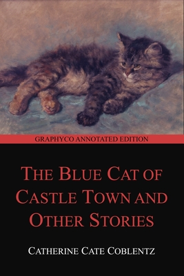 The Blue Cat of Castle Town and Other Stories (Graphyco Annotated Edition) - Editions, Graphyco (Editor), and Coblentz, Catherine Cate