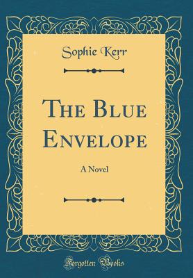 The Blue Envelope: A Novel (Classic Reprint) - Kerr, Sophie