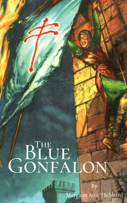 The Blue Gonfalon: At the First Crusade - Hubbard, Margaret Ann