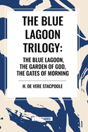 The Blue Lagnoon Trilogy: The Blue Lagoon, The Garden of God, The Gates of Morning