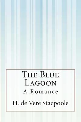 The Blue Lagoon: A Romance - De Vere Stacpoole, H