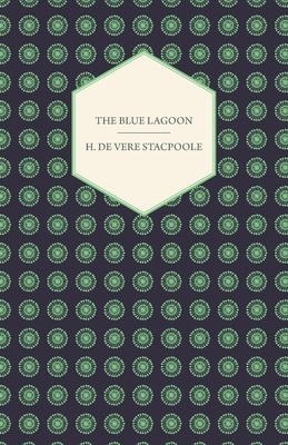 The Blue Lagoon - Stacpoole, Henry De Vere