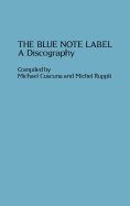 The Blue Note Label: A Discography - Ruppli, Michel, and Rust, Brian