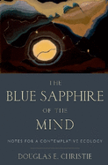 The Blue Sapphire of the Mind: Notes for a Contemplative Ecology