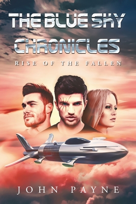 The Blue Sky Chronicles: Rise of the Fallen - Payne, John