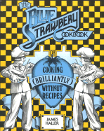 The Blue Strawbery Cookbook: Cooking Brilliantly Without Recipes