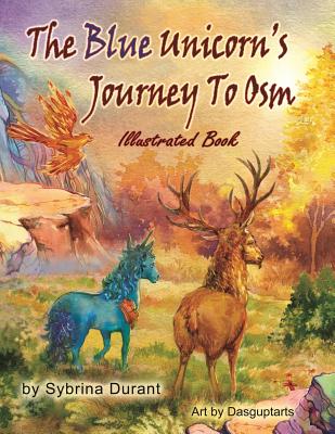 The Blue Unicorn's Journey To Osm: Illustrated Book - Avery, Kimberly (Editor), and Durant, Sybrina