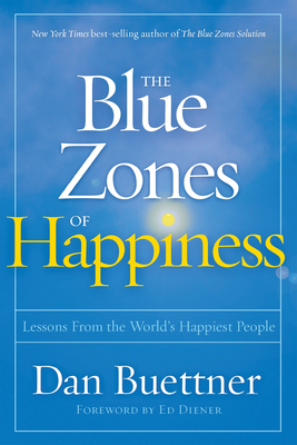 The Blue Zones of Happiness: Lessons from the World's Happiest People - Buettner, Dan