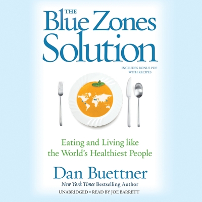The Blue Zones Solution: Eating and Living Like the World's Healthiest People - Buettner, Dan, and Barrett, Joe (Read by)