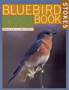 The Bluebird Book: The Complete Guide to Attracting Bluebirds
