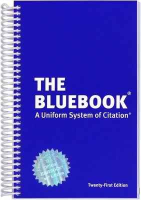 The Bluebook: A Uniform System of Citation, 21st Edition - Harvard Law Review, and Columbia Law Review, and Yale Law Review