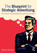 The Blueprint for Strategic Advertising: How Critical Thinking Builds Successful Campaigns