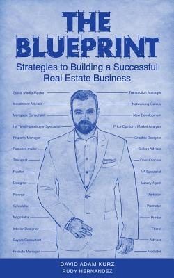The Blueprint: Strategies to Building a Successful Real Estate Business - Hernandez, Rudy, and Kurz, David Adam