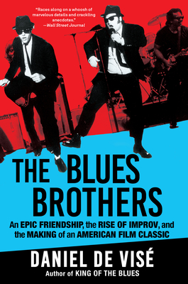 The Blues Brothers: An Epic Friendship, the Rise of Improv, and the Making of an American Film Classic - de Vis, Daniel
