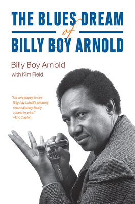 The Blues Dream of Billy Boy Arnold - Arnold, Billy Boy, and Field, Kim