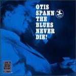 The Blues Never Die! - Otis Spann