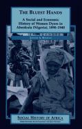 The Bluest Hands: A Social and Economic History of Women Dyers in Abeokuta (Nigeria), 1890-1940