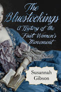 The Bluestockings: A History of the First Women's Movement