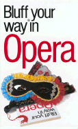 The Bluffer's Guide to Opera: Bluff Your Way. in Opera - Gammond, Peter