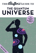 The Bluffer's Guide to the Quantum Universe - Klaff, Jack