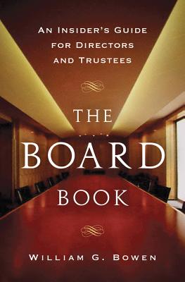 The Board Book: An Insider's Guide for Directors and Trustees - Bowen, William G