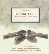 The Boathouse: Tales and Recipes from a Southern Kitchen - Bostick, Douglas W, and Davidson, Jason R, and Young, Stewart (Photographer), and Stoney, Richard S W (Introduction by)