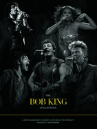 The Bob King Collection: A Photographer's Journey Capturing The World's Greatest Performers