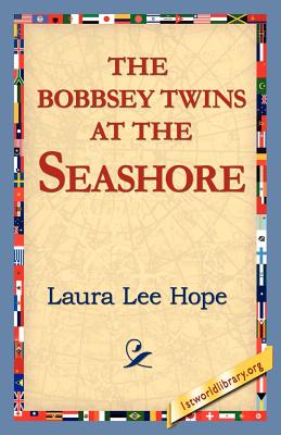 The Bobbsey Twins at the Seashore - Hope, Laura Lee, and 1stworld Library (Editor)