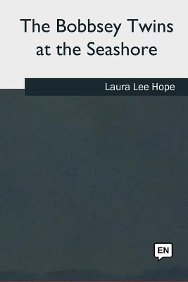 The Bobbsey Twins at the Seashore - Hope, Laura Lee