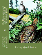 The Bobwhite Quail and Other Quails of the United States: Raising Quail Book 4