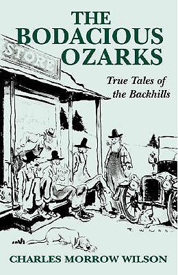 The Bodacious Ozarks: True Tales of the Backhills - Wilson, Charles, Dr., MD