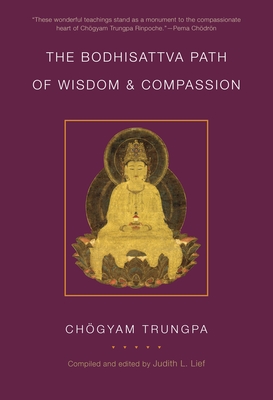 The Bodhisattva Path of Wisdom and Compassion - Trungpa, Chogyam, and Lief, Judith L (Editor)