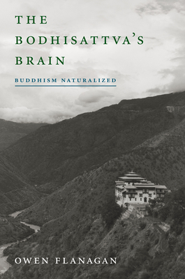 The Bodhisattva's Brain: Buddhism Naturalized - Flanagan, Owen