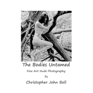 The Bodies Untamed: Fine Art Nude Photography