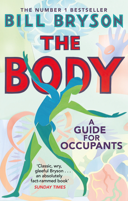 The Body: A Guide for Occupants - THE SUNDAY TIMES NO.1 BESTSELLER - Bryson, Bill