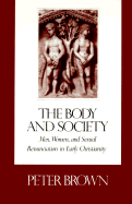 The Body and Society: Men, Women, and Sexual Renunciation in Early Christianity