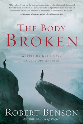 The Body Broken: Answering God's Call to Love One Another - Benson, Robert