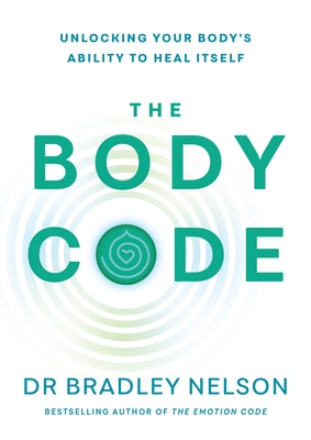 The Body Code: Unlocking your body's ability to heal itself - Nelson, Bradley, Dr.