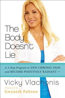 The Body Doesn't Lie: A 3-Step Program to End Chronic Pain and Become Positively Radiant - Vlachonis, Vicky
