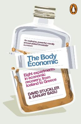 The Body Economic: Eight experiments in economic recovery, from Iceland to Greece - Stuckler, David, and Basu, Sanjay