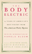 The Body Electric: 25 Years of America's Best Poetry from the American Poetry Review