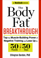 The Body Fat Breakthrough: Tap the Muscle-Building Power of Negative Training and Lose Up to 30 Pounds in 30 Days
